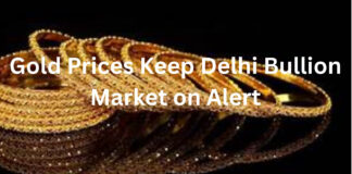 Gold Prices Keep Delhi Bullion Market on Alert|