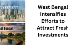 West Bengal Intensifies Efforts to Attract Fresh Investments|