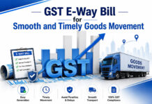 GST E-Way Bill for Smooth and Timely Goods Movement|