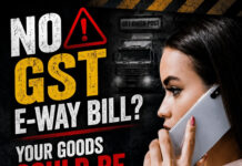 No GST E-Way Bill? Your Goods Could Be Seized!|